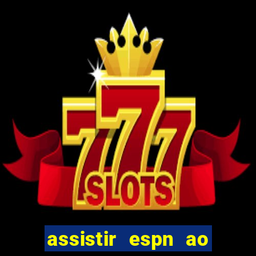 assistir espn ao vivo multicanais